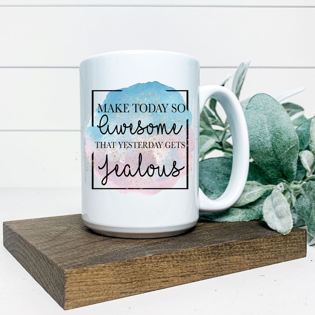 MAKE TODAY SO AWESOME THAT YESTERDAY GETS JEALOUS MUG Harlow Boutique Official Online Store 