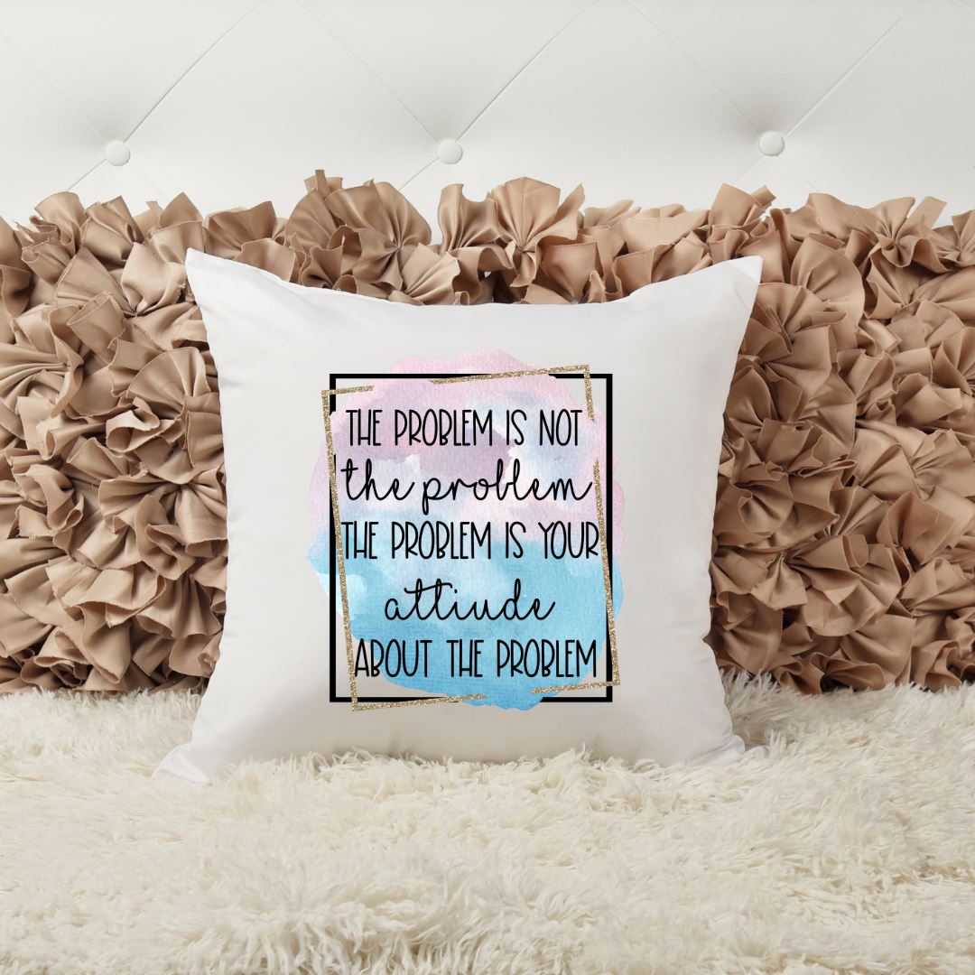 THE PROBLEM IS NOT THE PROBLEM THE PROBLEM IS YOUR ATTITUDE ABOUT THE PROBLEM PILLOW Harlow Boutique Official Online Store 