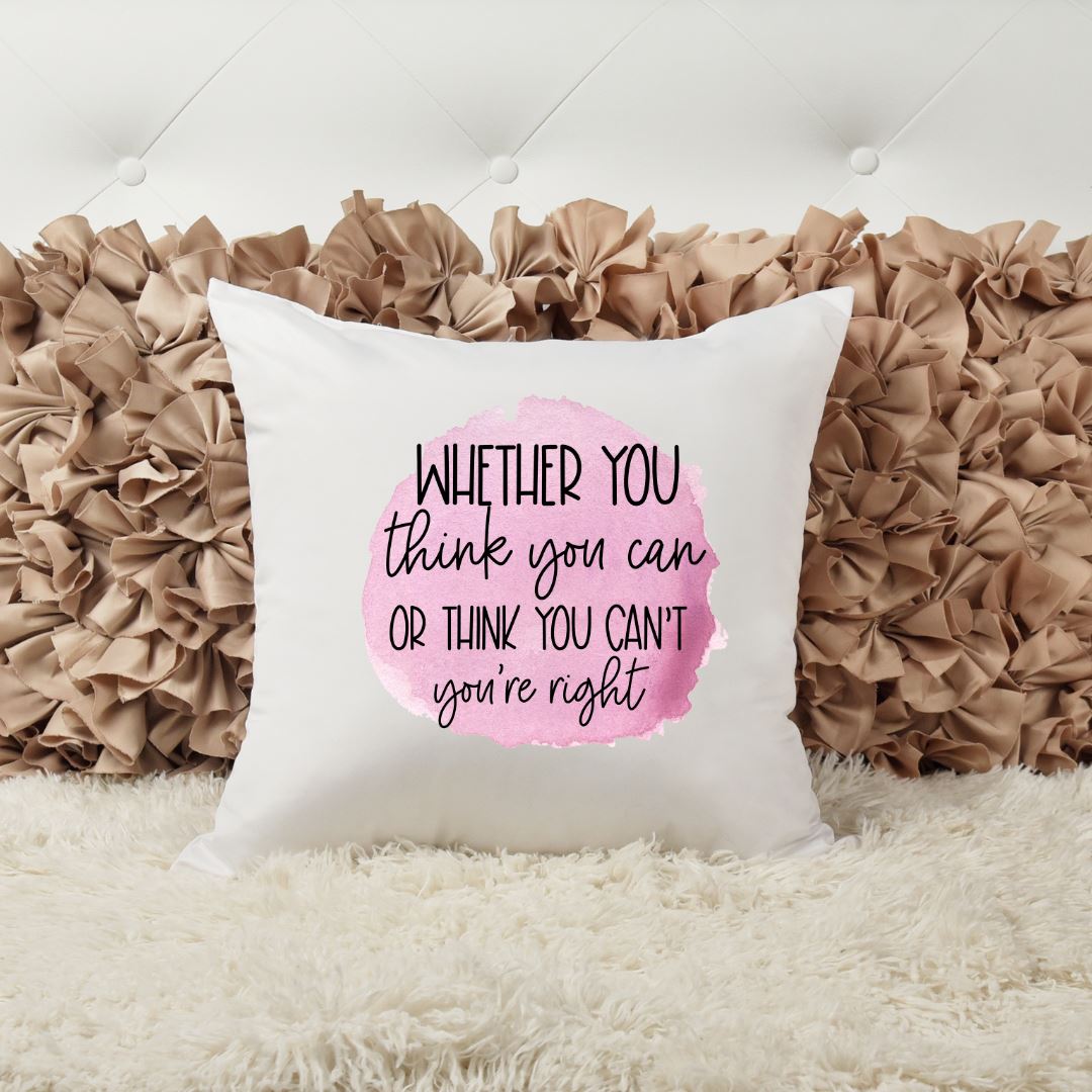 WHETHER YOU THINK YOU CAN OR THINK YOU CANT YOURE RIGHT PILLOW Harlow Boutique Official Online Store 