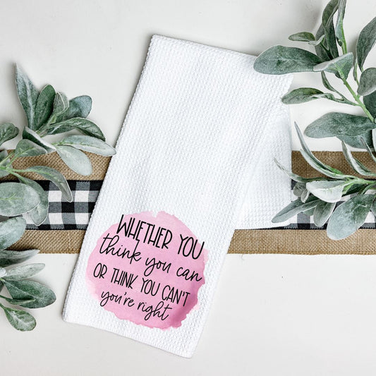 WHETHER YOU THINK YOU CAN OR THINK YOU CANT YOURE RIGHT TEA TOWEL Harlow Boutique Official Online Store 