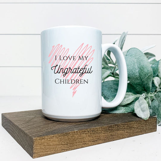 I LOVE MY UNGRATEFUL CHILDREN MUG Harlow Boutique Official Online Store 