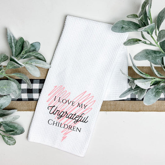 I LOVE MY UNGRATEFUL CHILDREN TEA TOWEL Harlow Boutique Official Online Store 