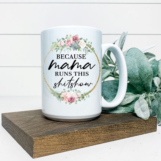 BECAUSE MAMA RUNS THIS SHITSHOW MUG Harlow Boutique Official Online Store 