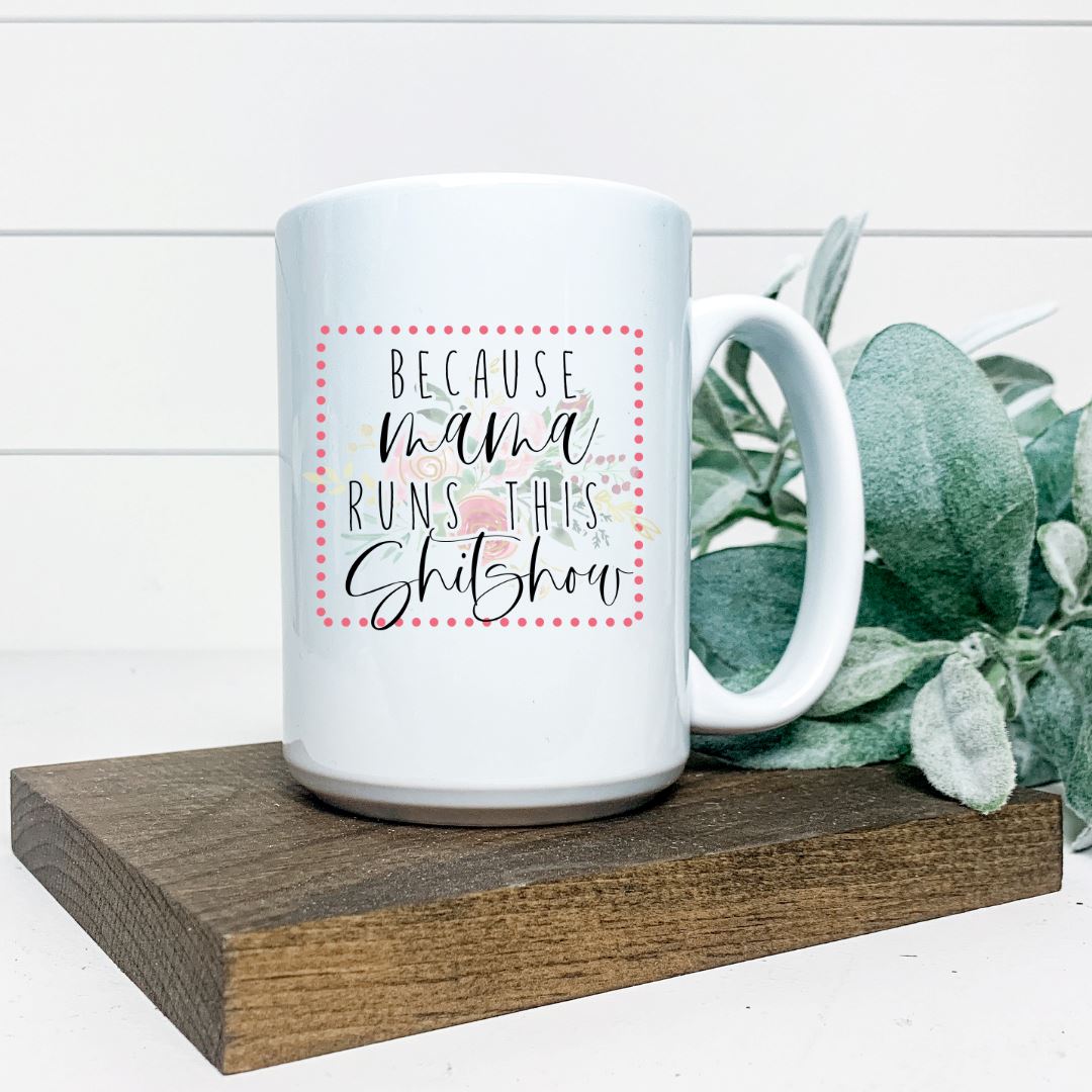 BECAUSE MAMA RUNS THIS SHITSHOW MUG Harlow Boutique Official Online Store 