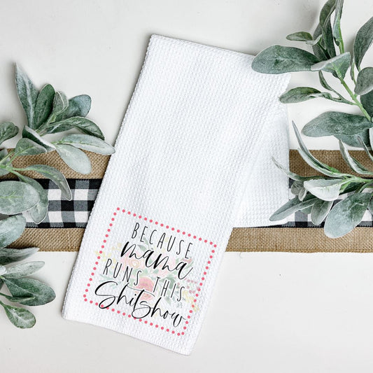 BECAUSE MAMA RUNS THIS SHITSHOW TEA TOWEL Harlow Boutique Official Online Store 